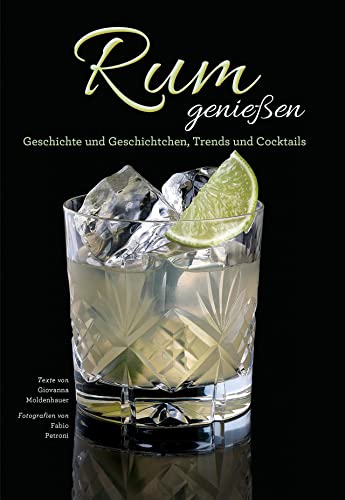 Das Rum Buch - Rum genießen: Geschichte und Geschichtchen, Trends und Cocktails. Herstellung und...