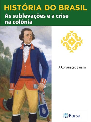 História do Brasil - Livro II - As Sublevações E A Crise Na Colônia A Conjuração Baiana