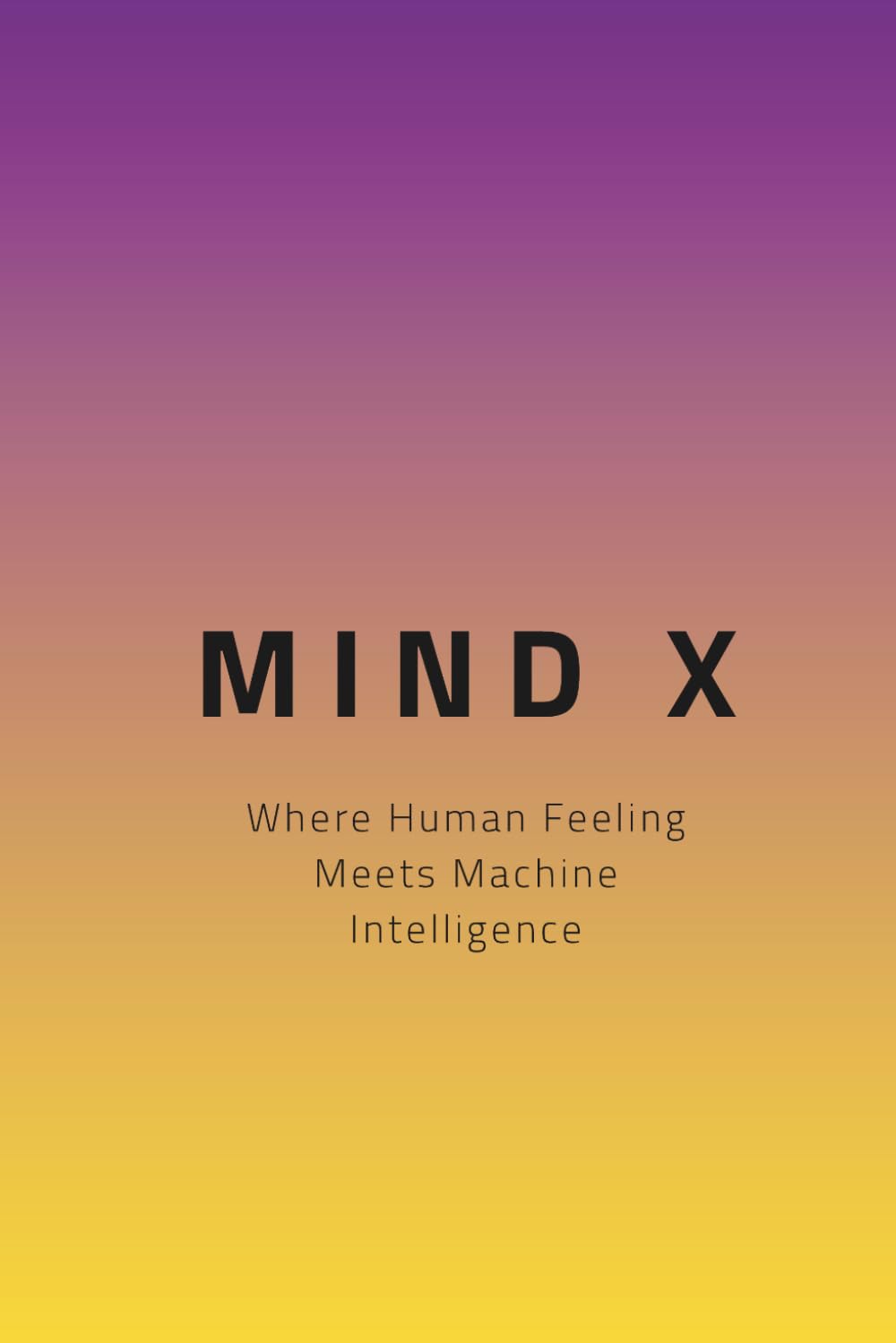 MindX: ow Artificial Intelligence Is Changing Human Thinking and Shaping Our Futur