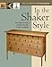 In the Shaker Style: Building Furniture Inspired by the Shaker Tradition (In The Style)