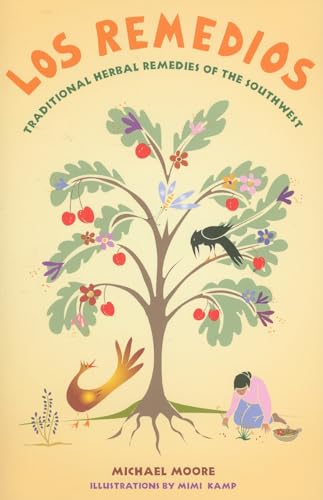 Los Remedios: Traditional Herbal Remedies of the Southwest: Traditional Herbal Remedies of the Southwest