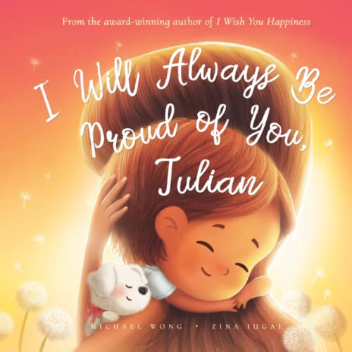 I Will Always Be Proud of You, Julian (The Unconditional Love for Julian Series)