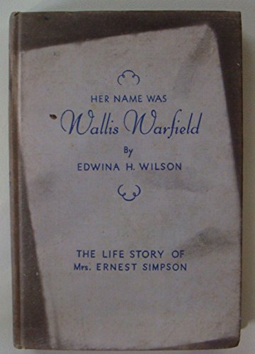 Her Name Was Wallis Warfield : The Life Story of Mrs. Ernest Simp...