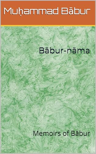 Bābur-nāma: Memoirs of Bābur