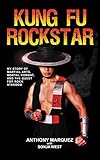 Kung Fu Rockstar: My Story of Martial Arts, Mortal Kombat, and the Quest for Rock Stardom