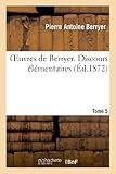  Oeuvres de Berryer. Tome 5 Discours élémentaires (Litterature)