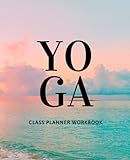 Yoga Class Planner: Workbook and Journal for Creating Amazing Classes