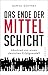 Das Ende der Mittelschicht: Abschied von einem deutschen Erfolgsmodell