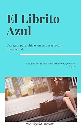 El Librito Azul: Una guía para chicas en su desarrollo profesional. (Spanish Edition)