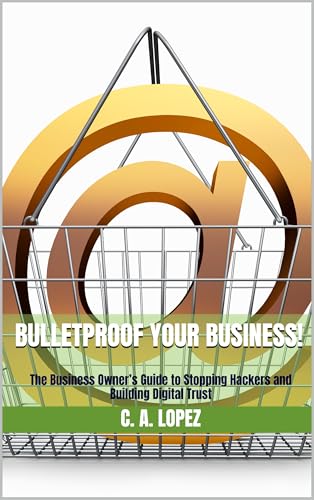 Bulletproof Your Business!: The Business Owner’s Guide to Stoppin...