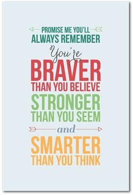 Promise Me You'll Always Remember You're Braver Than You Believe, Stronger Than You Seem and Smater Than You Think