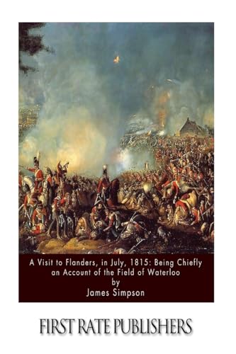 A Visit to Flanders, in July, 1815: Being Chief... 1511598115 Book Cover