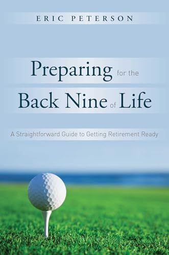 Preparing for the Back Nine of Life: A Straightforward Guide to Getting Retirement Ready