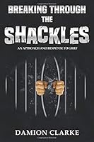Breaking Through The Shackles: An Approach and Response to Grief 1981324070 Book Cover