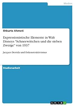 Paperback Expressionistische Elemente in Walt Disneys "Schneewittchen und die sieben Zwerge" von 1937: Jacques Derrida und Dekonstruktivismus [German] Book