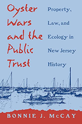 Oyster Wars and the Public Trust: Property, Law, and Ecology in New Jersey History
