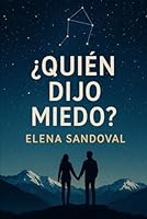 ¿QUIÉN DIJO MIEDO?: Cuando las estrellas y las montañas conspiran para unir dos mundos (Spanish Edition) B0F6CV8MK8 Book Cover