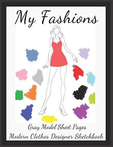 Preisvergleich Produktbild My Fashions Gray Model Sheet Pages Modern Clothes Designer Sketchbook: Future Fashion Professional Female Body Silhouette Templates Accessory ... for Young lady Coloring Books, Band 1)