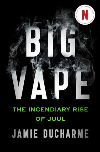  Big Vape: The Incendiary Rise of Juul: AS SEEN ON NETFLIX