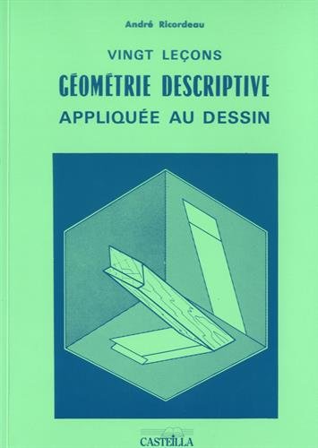 Vingt leçons de géométrie descriptive appliquée au dessin : A l'usage des élèves des lycées d'enseignement professionnel et des Centres de formation d'apprentis