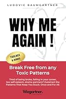 WHY ME AGAIN!: Break Free from any Toxic Patterns Tired of being broke, failing in your career, low self-esteem, drama partners? Outsmart the Patterns That Keep You Stuck. Once and For All. 2488095001 Book Cover