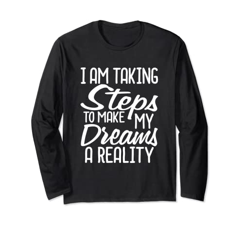 Get this I Am Taking Steps To Make My Dreams A Reality Go Getter camicia per tuo padre, mamma, genitori, nonni, sorella, fratello, moglie, marito, famiglia, parenti e amici che sono obiettivi setter e attori di azione o sa come inseguire i loro sogni.