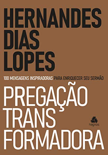 Pregação Transformadora: 100 Mensagens inspiradoras para enriquecer seu sermão