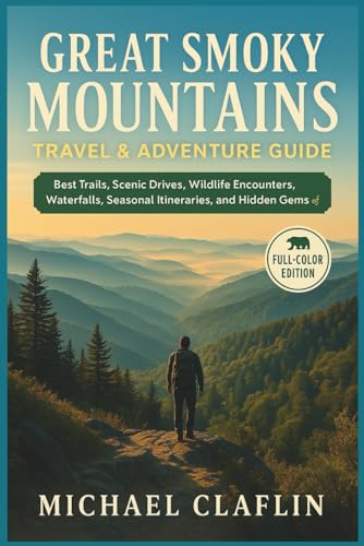 Great Smoky Mountains Travel & Adventure Guide: Best Trails, Scenic Drives, Wildlife Encounters,...
