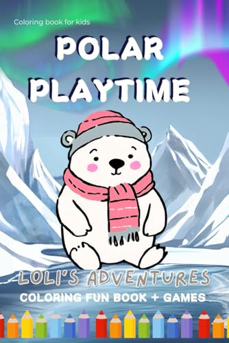 Polar Playtime coloring book: coloring Book for Kids (Loli's Adventures)