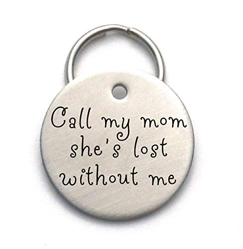 Call My Mom, She's Lost Without Me - Unique Customized Handmade Dog ID Tag