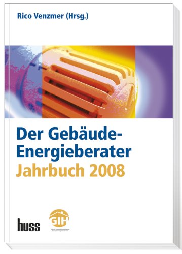 Der Gebäude-Energieberater Jahrbuch 2008: Fachbeiträge, Anhänge