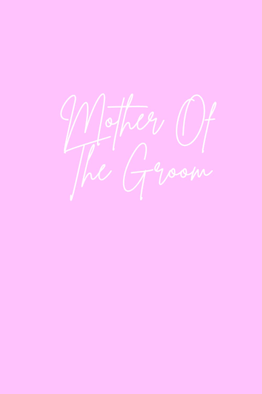 Mother Of The Groom: Notebook, For Mothers, Wedding, Gift, Present, Journal, Mother In Law