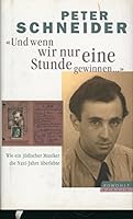 Und wenn wir nur eine Stunde gewinnen: Wie ein jüdischer Musiker die Nazi-Jahre überlebte 3871344311 Book Cover