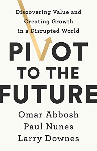 Télécharger Pivot to the Future: Discovering Value and Creating Growth in a Disrupted World (English Edition) Livre eBook France