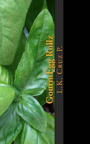 GourmEgg Rollz: Worlds 1st Eggroll Cook Book