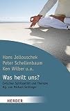 Was heilt uns?: Zwischen Spiritualität und Therapie (HERDER spektrum) - Hans Jellouschek, Peter Schellenbaum, Ken Wilber, Michael Seitlinger 