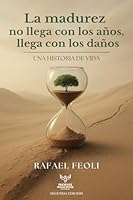 LA MADUREZ NO LLEGA CON LOS AÑOS, LLEGA CON LOS DAÑOS: UNA HISTORIA DE VIDA (Spanish Edition) 9962280370 Book Cover