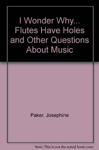 I Wonder Why... Flutes Have Holes and Other Que... B000HB1EH0 Book Cover
