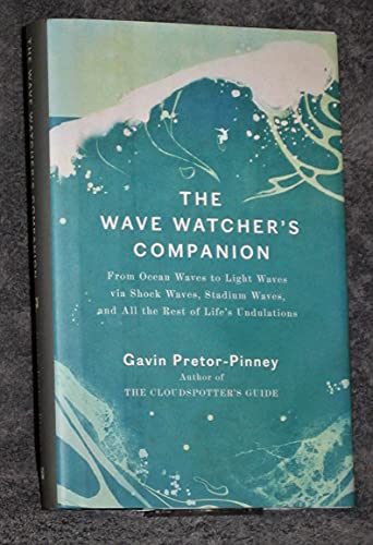 The Wave Watcher's Companion: From Ocean Waves to Light Waves via Shock Waves, Stadium Waves, andAll the Rest of Life's Undulations