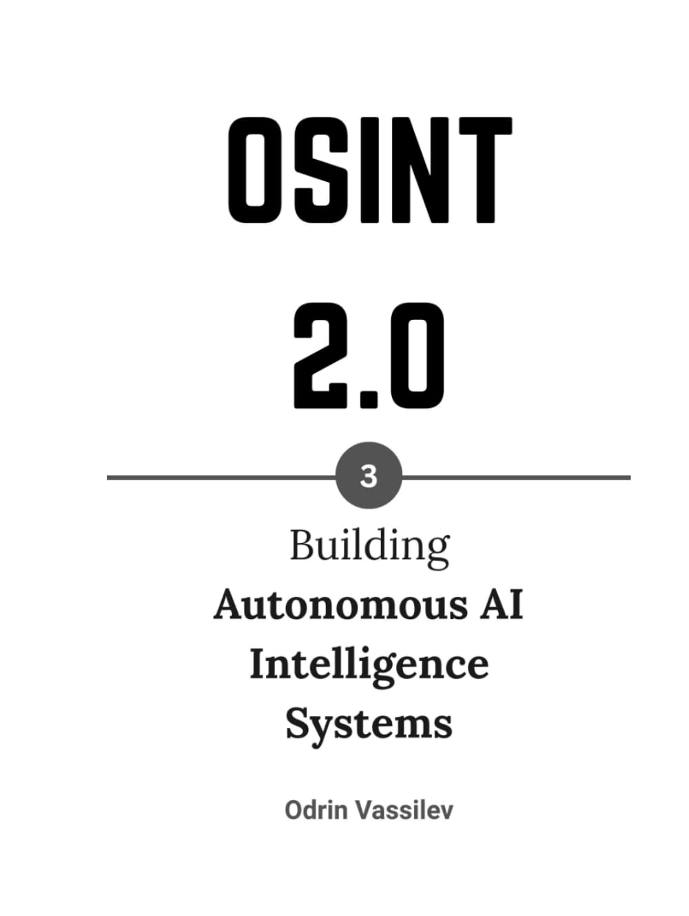 OSINT 2.0: Building Autonomous AI Intelligence Systems (OSINT 2.0 — Artificial Intelligence for Open-Source Intelligence and Cyber Investigations)