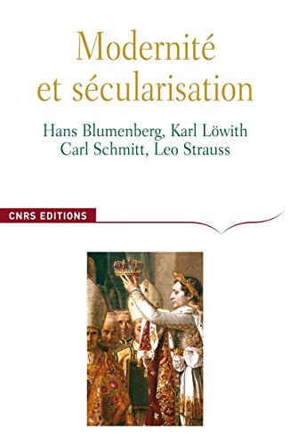 Télécharger Modernité et sécularisation: Hans Blumenberg, Karl Löwith, Carl Schmitt, Leo Strauss (ART/CINEMA) Gratuit