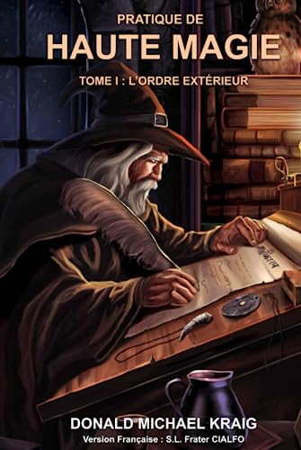 PRATIQUE DE HAUTE MAGIE: TOME I : L'ORDRE EXTERIEUR