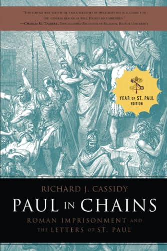 Paul in Chains: Roman Imprisonment and the Letters of St. Paul Paul in Chains: Roman Imprisonment and the Letters of St. Paul