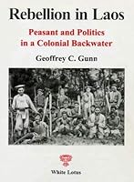 Rebellion In Laos: Peasant and Politics in a Colonial Backwater 9744800267 Book Cover