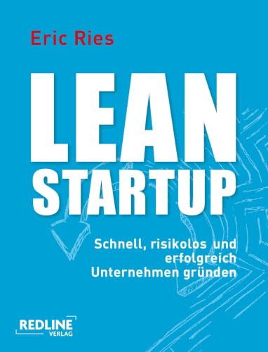 Lean Startup: Schnell, risikolos und erfolgreich Unternehmen gründen