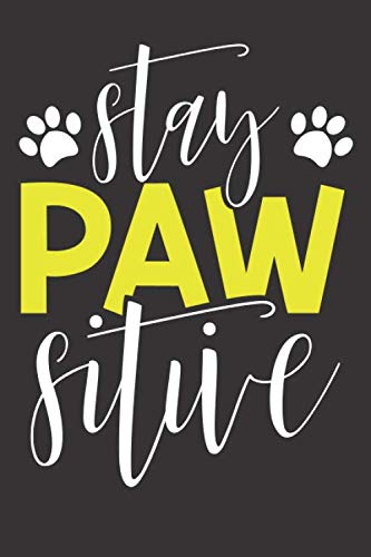 Stay Pawsitive: Pet Sitter Journal with Feeding Schedule Pages to Write In | Dog Vet Record Book Notebook and Medical Health Tracker Logbook for Pets | Training Pet Gift for Women