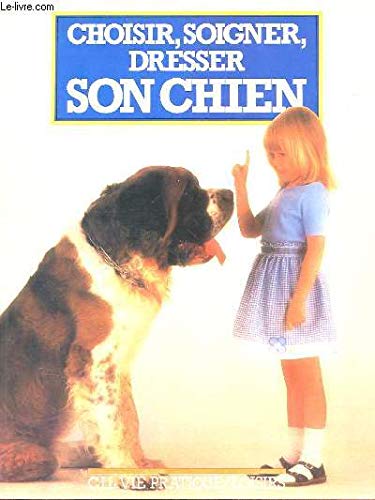 Choisir, soigner, caresser son chien (Vie pratique)