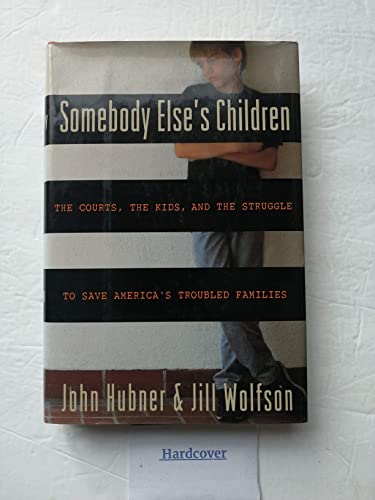 Somebody Else's Children: The Courts, the Kids, and the Struggle to Save America's Troubled Families