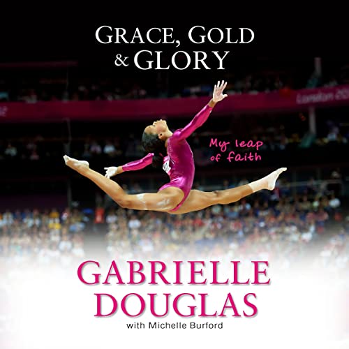 Grace, Gold and Glory (Authored by Gabrielle Douglas, Michelle Burford)