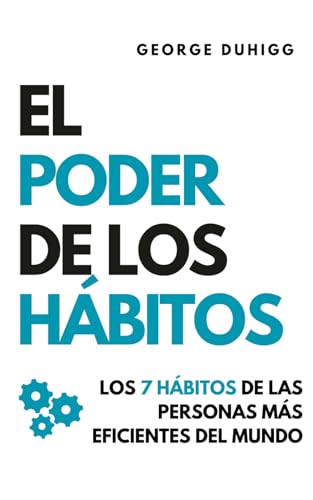 El Poder de los Hábitos: Los 7 hábitos de las personas más eficie...